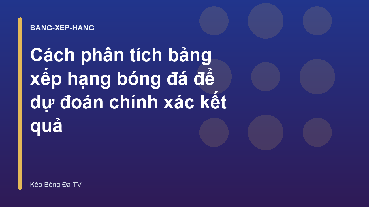 Cách phân tích bảng xếp hạng bóng đá để dự đoán chính xác kết quả