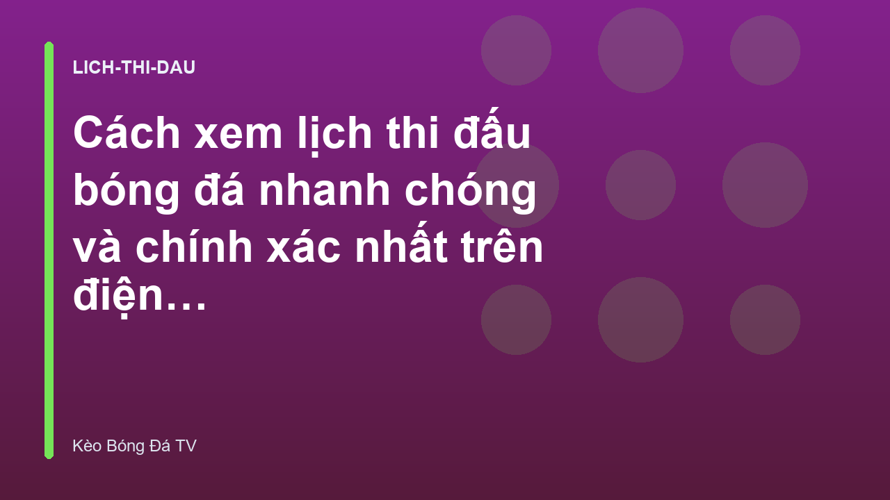 Cách xem lịch thi đấu bóng đá nhanh chóng và chính xác nhất trên điện thoại