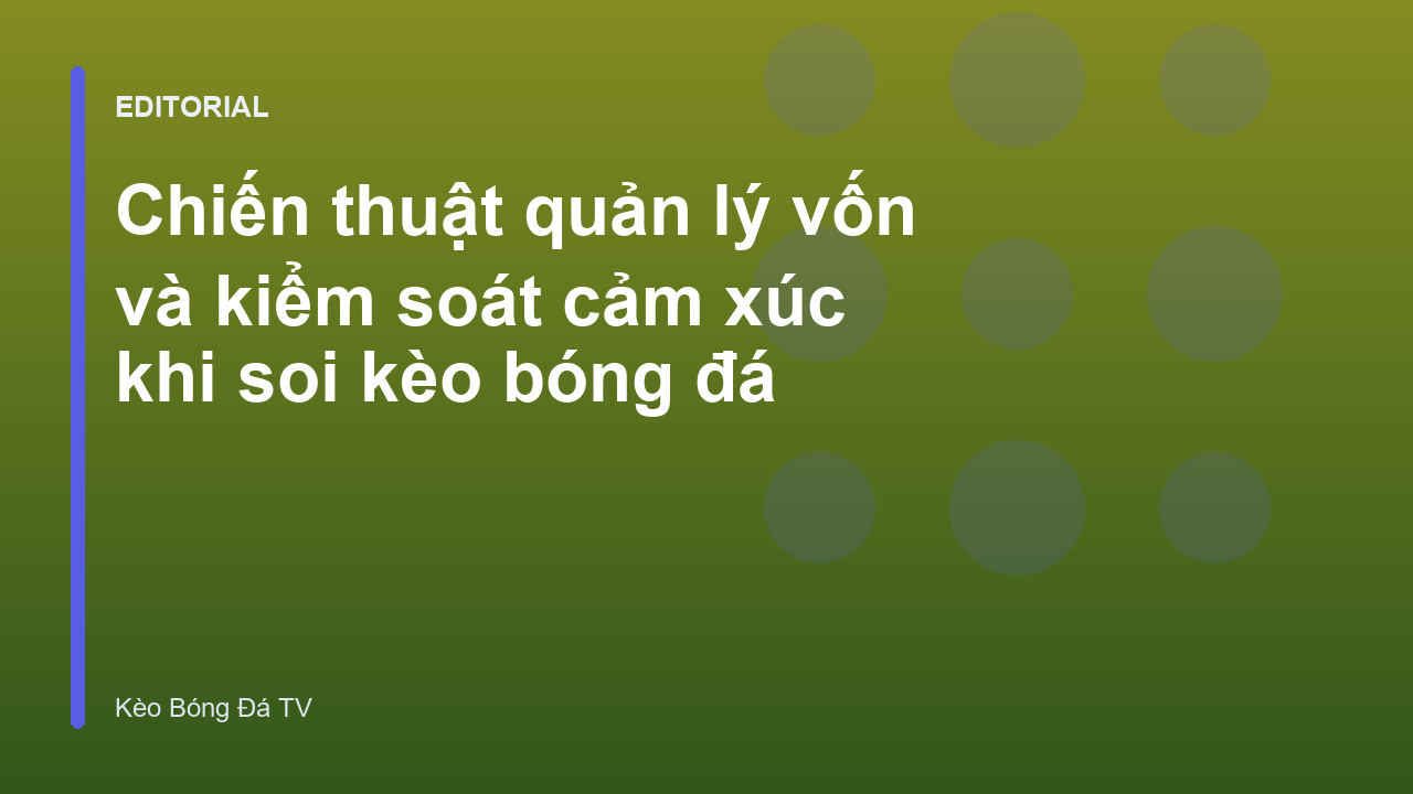 Chiến thuật quản lý vốn thông minh trong soi kèo