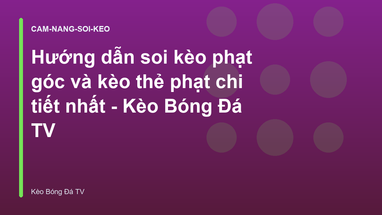 Hướng dẫn soi kèo phạt góc và kèo thẻ phạt chi tiết nhất - Kèo Bóng Đá TV