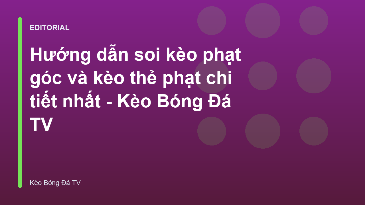 Hướng dẫn soi kèo phạt góc và thẻ phạt
