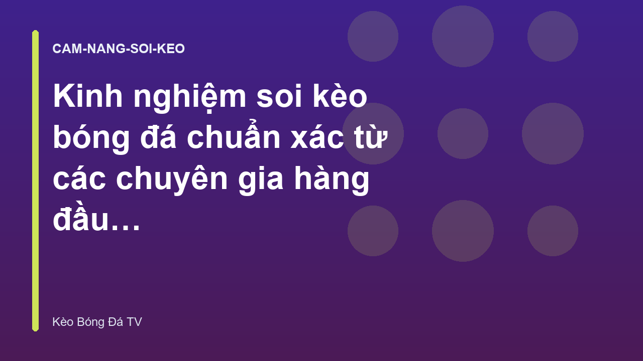 Kinh nghiệm soi kèo bóng đá chuẩn xác từ các chuyên gia hàng đầu - Kèo Bóng Đá TV