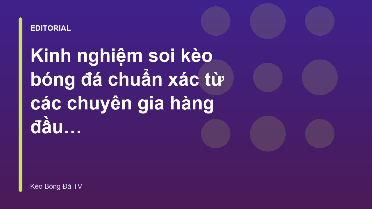 Chuyên gia phân tích kinh nghiệm soi kèo bóng đá