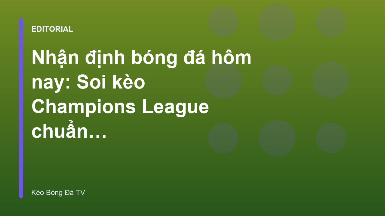 Nhận định bóng đá Champions League
